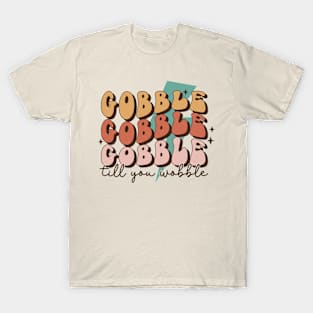 Gobble Gobble Gobble Till You Wobble T-Shirt